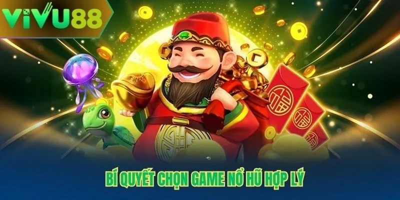 Bí quyết chọn game nổ hũ hợp lý