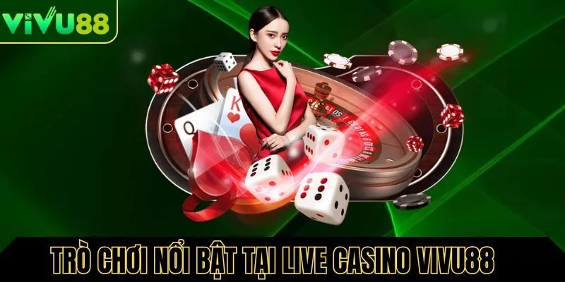Những trò chơi nổi bật tại casino Vivu88