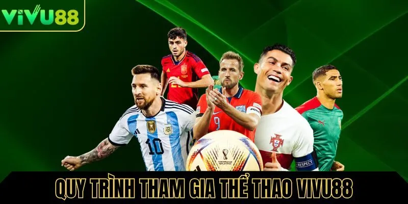Quy trình tham gia chơi thể thao tại Vivu88